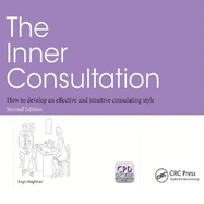 The Inner Consultation: How to Develop an Effective and Intuitive Consulting Style, Second Edition
