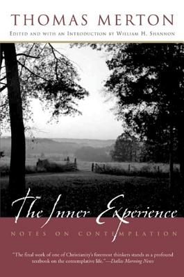 The Inner Experience: Notes on Contemplation - Merton, Thomas, and Shannon, William H