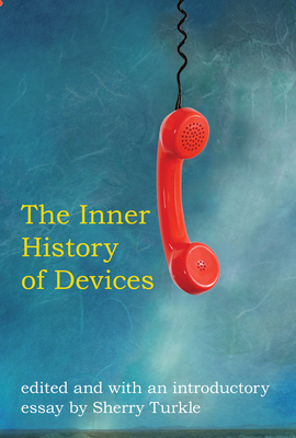The Inner History of Devices - Turkle, Sherry (Editor)