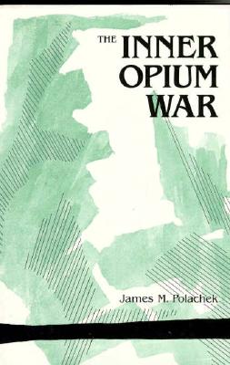The Inner Opium War - Polachek, James M