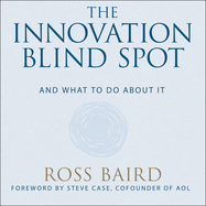 The Innovation Blind Spot: Why We Back the Wrong Ideas--And What to Do about It