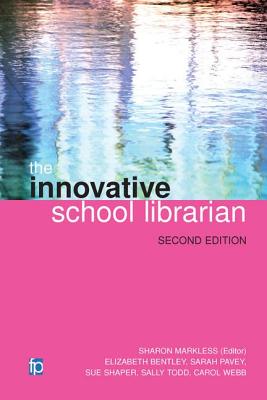 The Innovative School Librarian - Markless, Sharon (Editor), and Bentley, Elizabeth, and Pavey, Sarah