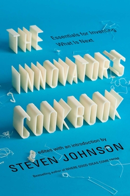 The Innovator's Cookbook: Essentials for Inventing What Is Next - Johnson, Steven (Editor)