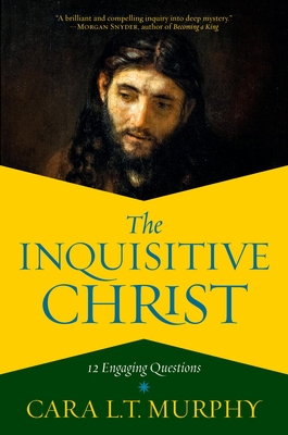 The Inquisitive Christ: 12 Engaging Questions - Murphy, Cara L T