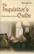 The Inquisitor's Guide: A Medieval Manual on Heretics