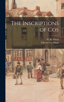 The Inscriptions of Cos - Paton, W R (William Roger) 1857-1921 (Creator), and Hicks, Edward Lee 1843-1919
