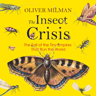 The Insect Crisis: The Fall of the Tiny Empires That Run the World