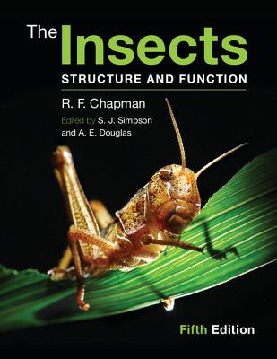 The Insects: Structure and Function - Chapman, R. F., and Simpson, Stephen J. (Editor), and Douglas, Angela E. (Editor)