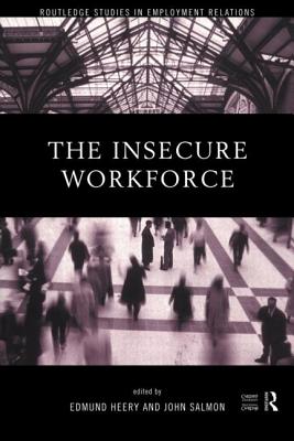 The Insecure Workforce - Heery, Edmund (Editor), and Heery, Professor Edmund (Editor), and Salmon, John (Editor)