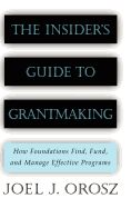 The Insider's Guide to Grantmaking: How Foundations Find, Fund, and Manage Effective Programs