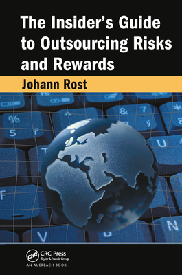 The Insider's Guide to Outsourcing Risks and Rewards - Rost, Johann