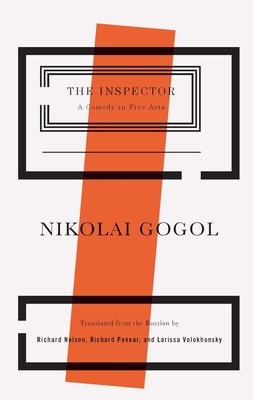 The Inspector: A Comedy in Five Acts - Nelson, Richard (Translated by), and Pevear, Richard (Translated by), and Volokhonsky, Larissa (Translated by)