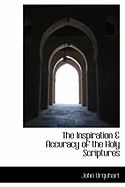 The Inspiration & Accuracy of the Holy Scriptures