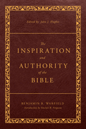 The Inspiration and Authority of the Bible: Revised and Enhanced