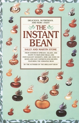 The Instant Bean: Delicious. Nutritious. and Now--Fast!: A Cookbook - Stone, Martin