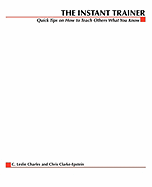 The Instant Trainer: Quick Tips on How to Teach Others What You Know
