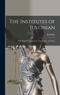 The Institutes of Justinian: With English Introduction, Translation, and Notes