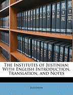 The Institutes of Justinian: With English Introduction, Translation, and Notes