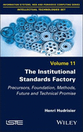 The Institutional Standards Factory: Precursors, Foundation, Methods, Future and Technical Promise