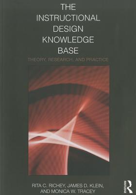 The Instructional Design Knowledge Base: Theory, Research, and Practice - Richey, Rita C, and Klein, James D, and Tracey, Monica W