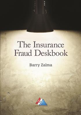 The Insurance Fraud Deskbook - Zalma, Barry