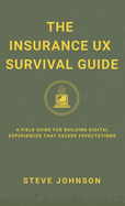 The Insurance UX Survival Guide: A Field Guide for Building Digital Experiences That Exceed Expectations