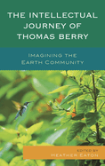 The Intellectual Journey of Thomas Berry: Imagining the Earth Community