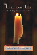The Intentional Life: Making of a Spiritual Vocation
