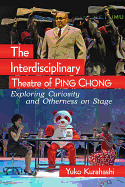 The Interdisciplinary Theatre of Ping Chong: Exploring Curiosity and Otherness on Stage