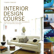 The Interior Design Course: Principles, Practices and Techniques for the Aspiring Designer
