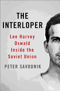 The Interloper: Lee Harvey Oswald Inside the Soviet Union