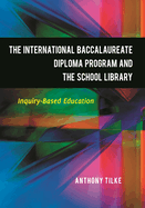 The International Baccalaureate Diploma Program and the School Library: Inquiry-Based Education