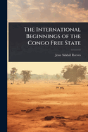 The International Beginnings of the Congo Free State