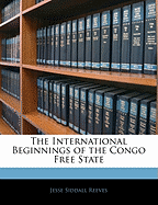 The International Beginnings of the Congo Free State