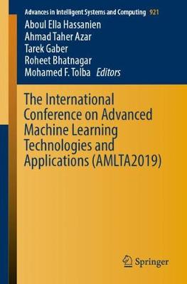The International Conference on Advanced Machine Learning Technologies and Applications (Amlta2019) - Hassanien, Aboul Ella (Editor), and Azar, Ahmad Taher (Editor), and Gaber, Tarek (Editor)