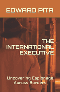 The International Executive: Uncovering Espionage Across Borders