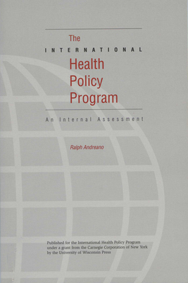 The International Health Policy Program: An Internal Assessment - Andreano, Ralph, and Browne, Ray B (Editor)