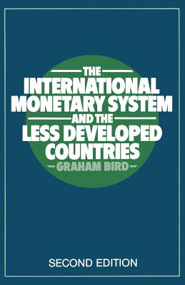 The International Monetary System and the Less Developed Countries - Bird, Graham