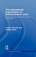 The International Organization for Standardization (ISO): Global Governance through Voluntary Consensus