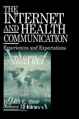 The Internet and Health Communication: Experiences and Expectations - Rice, Ronald E, and Katz, James E