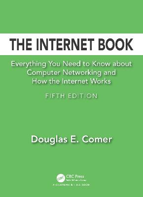 The Internet Book: Everything You Need to Know about Computer Networking and How the Internet Works - Comer, Douglas E.