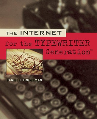 The Internet Fot the Typewriter Generation - Fingerman, Daniel J