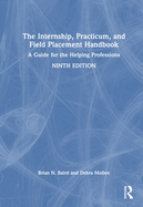 The Internship, Practicum, and Field Placement Handbook: A Guide for the Helping Professions