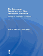 The Internship, Practicum, and Field Placement Handbook: A Guide for the Helping Professions