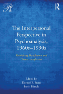 The Interpersonal Perspective in Psychoanalysis, 1960s-1990s: Rethinking transference and countertransference