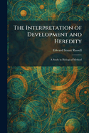 The Interpretation of Development and Heredity: A Study in Biological Method