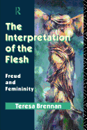 The Interpretation of the Flesh: Freud and Femininity