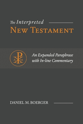 The Interpreted New Testament: An Expanded Paraphrase with In-line Commentary - Boerger, Daniel M
