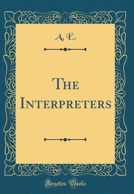 The Interpreters (Classic Reprint) - E, A