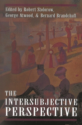 The Intersubjective Perspective - Stolorow, Robert D (Editor), and Atwood, George E (Editor)